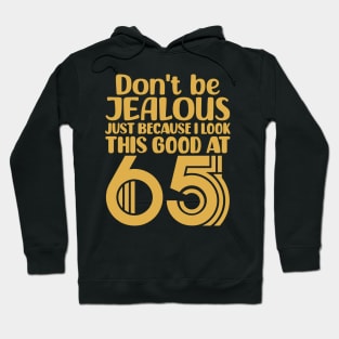 Don't Be Jealous Just Because I Look This Good At 65 Hoodie